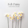 Felt daisy workshop