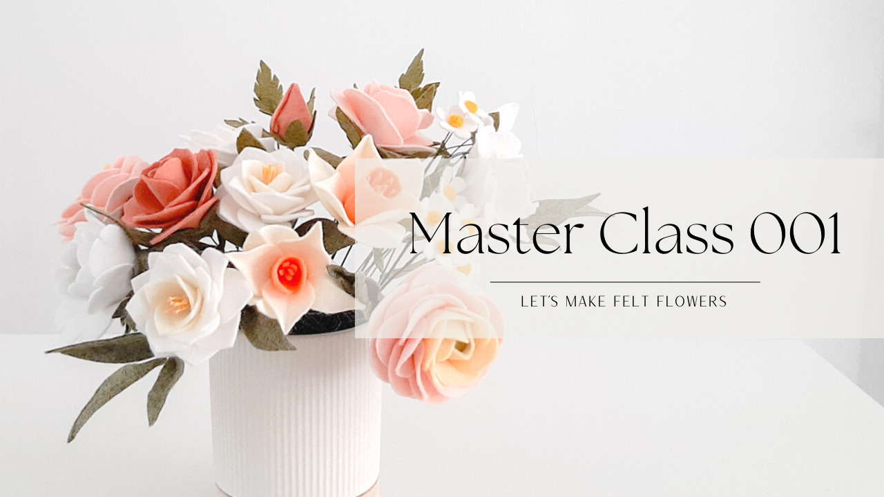 Felt Flower Master Class 101