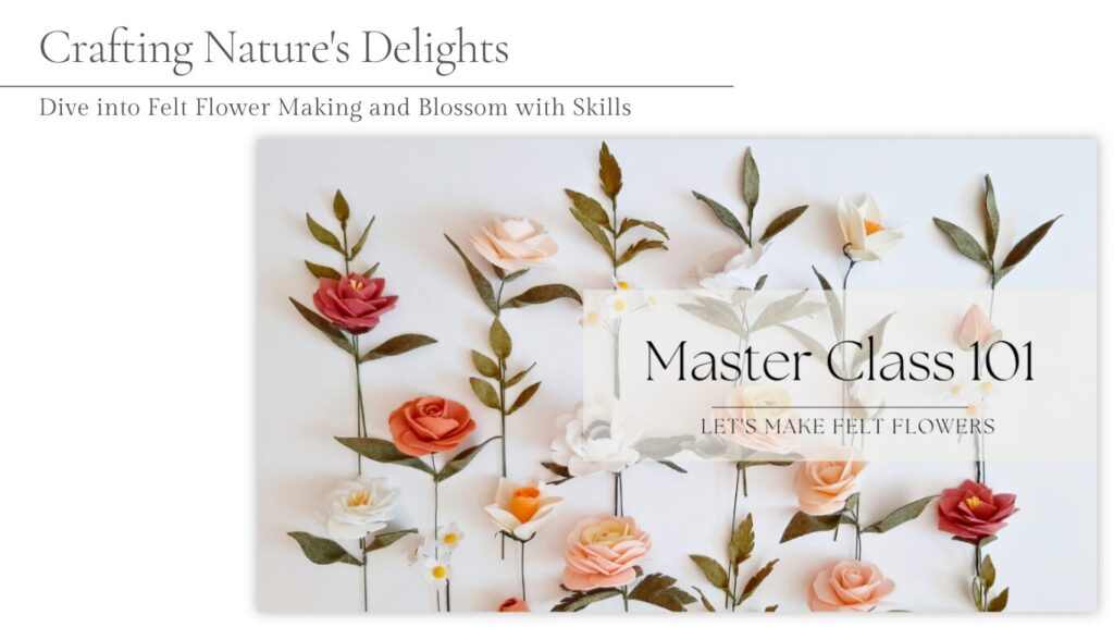 Master Class 101 - Felt flower online course