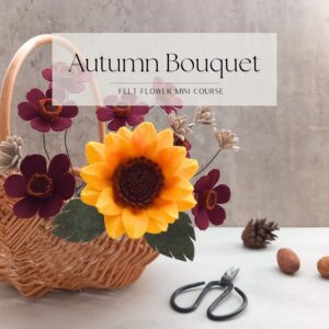 Autumn Bouquet - Felt flower mini course